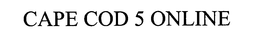 CAPE COD 5 ONLINE trademark