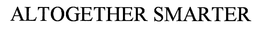 ALTOGETHER SMARTER trademark