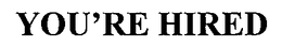 YOU'RE HIRED trademark