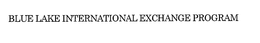 BLUE LAKE INTERNATIONAL EXCHANGE PROGRAM trademark