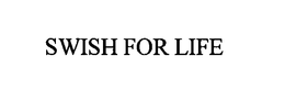 SWISH FOR LIFE trademark