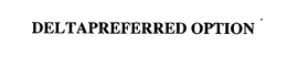 DELTAPREFERRED OPTION trademark