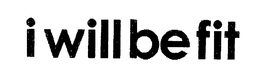 I WILL BE FIT trademark