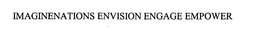 IMAGINENATIONS ENVISION ENGAGE EMPOWER trademark