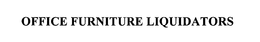 OFFICE FURNITURE LIQUIDATORS trademark
