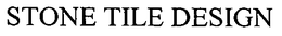 STONE TILE DESIGN trademark