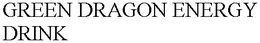 GREEN DRAGON ENERGY DRINK trademark
