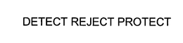 DETECT REJECT PROTECT trademark