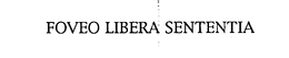 FOVEO LIBERA SENTENTIA trademark