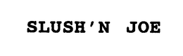 SLUSH'N JOE trademark