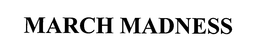 MARCH MADNESS trademark