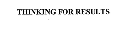 THINKING FOR RESULTS trademark