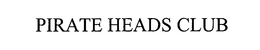 PIRATE HEADS CLUB trademark