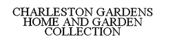 CHARLESTON GARDENS HOME AND GARDEN COLLECTION trademark