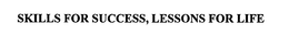 SKILLS FOR SUCCESS, LESSONS FOR LIFE trademark