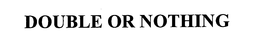 DOUBLE OR NOTHING trademark