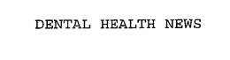 DENTAL HEALTH NEWS trademark