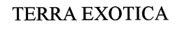 TERRA EXOTICA trademark