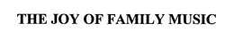 THE JOY OF FAMILY MUSIC trademark
