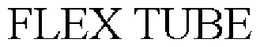 FLEX TUBE trademark