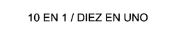 10 EN 1 / DIEZ EN UNO trademark