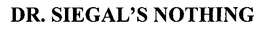 DR. SIEGAL'S NOTHING trademark