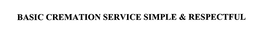 BASIC CREMATION SERVICE SIMPLE & RESPECTFUL trademark