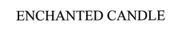 ENCHANTED CANDLE trademark