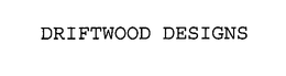 DRIFTWOOD DESIGNS trademark