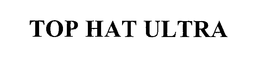TOP HAT ULTRA trademark