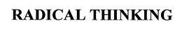 RADICAL THINKING trademark