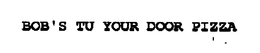 BOB'S TU YOUR DOOR PIZZA trademark