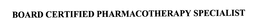 BOARD CERTIFIED PHARMACOTHERAPY SPECIALIST trademark