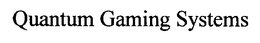 QUANTUM GAMING SYSTEMS trademark