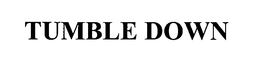 TUMBLE DOWN trademark