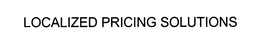 LOCALIZED PRICING SOLUTIONS trademark