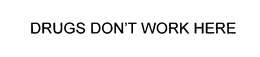 DRUGS DON'T WORK HERE trademark