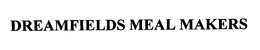 DREAMFIELDS MEAL MAKERS trademark