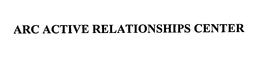 ARC ACTIVE RELATIONSHIPS CENTER trademark