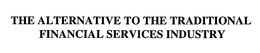 THE ALTERNATIVE TO THE TRADITIONAL FINANCIAL SERVICES INDUSTRY trademark