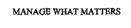 MANAGE WHAT MATTERS trademark