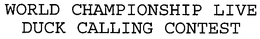 WORLD CHAMPIONSHIP LIVE DUCK CALLING CONTEST trademark