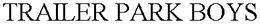 TRAILER PARK BOYS trademark