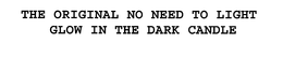 THE ORIGINAL NO NEED TO LIGHT GLOW IN THE DARK CANDLE trademark