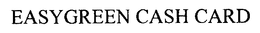 EASYGREEN CASH CARD trademark