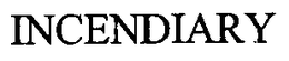 INCENDIARY trademark