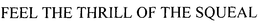 FEEL THE THRILL OF THE SQUEAL trademark
