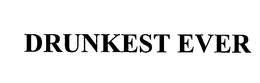 DRUNKEST EVER trademark