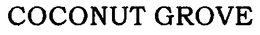 COCONUT GROVE trademark