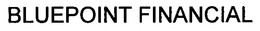 BLUEPOINT FINANCIAL trademark
